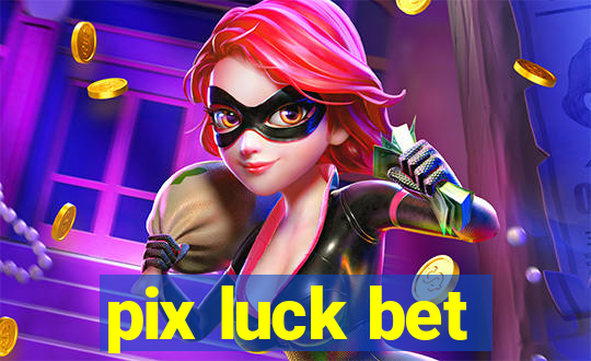 pix luck bet